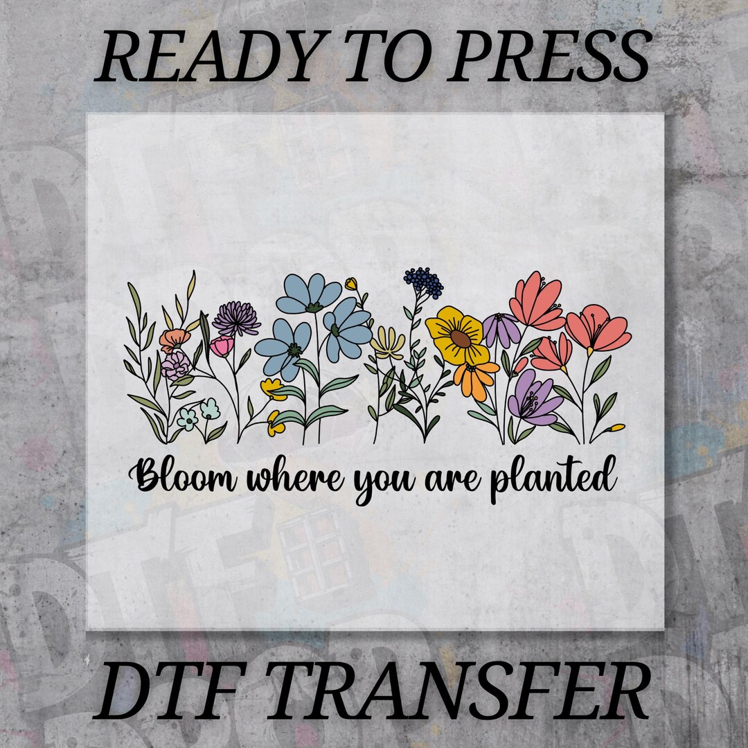 Floral DTF Transfer, Boho Wildflower Ready to Press DTF, Bloom Where ...