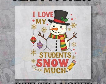 Teacher Christmas DTF Transfer, I Love My Students Snow Much Xmas Gift Decal