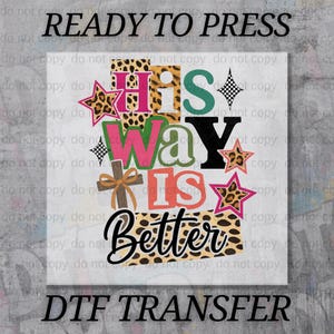 May include: A DTF transfer design with the text "READY TO PRESS" and "DTF TRANSFER". The design features the words "His Way Is Better" in various colors and fonts, with star and cross accents.