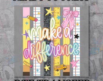 Make a Difference Teacher DTF Transfer, Ready to Press Teacher Shirt Design, Back to School Pre K Elementary Teacher Tee