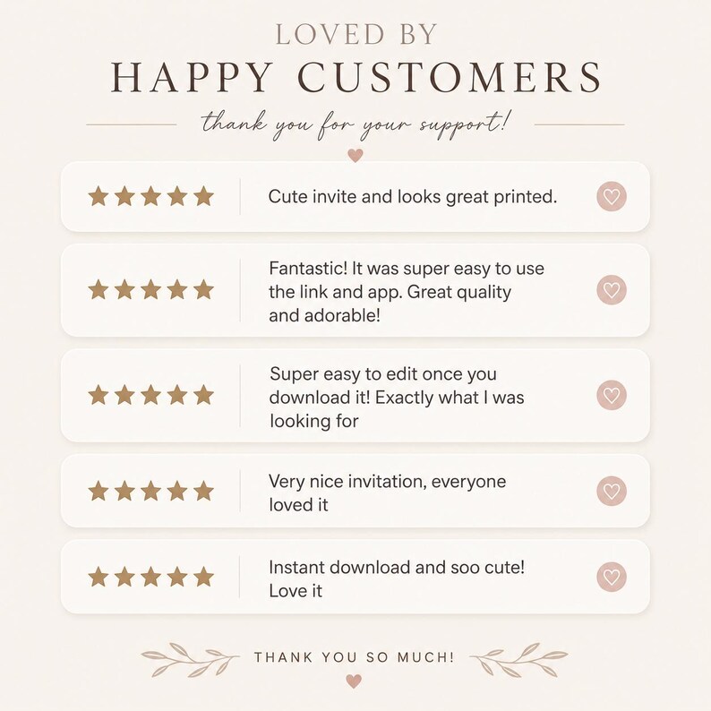 May include: A graphic with the text "LOVED BY HAPPY CUSTOMERS" and customer reviews. The reviews are in a light beige box with a heart icon. The reviews include phrases like "Cute invite" and "Instant download".