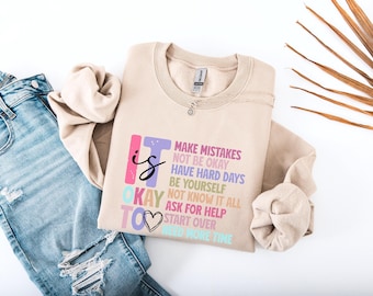 It Is Okay To Sweatshirt sweat, Mental Health Sweatshirt, Counselor Sweater, Self Love sweat, Motivational sweat, Inspirational Sweater