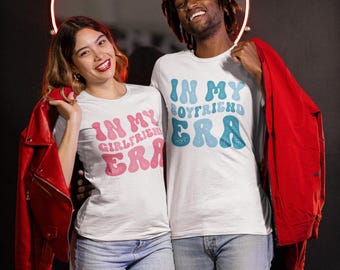 In My Girlfriend Era Shirt , In My Boyfriend Era Shirt, Couple Shirt, Valentines Day Shirt, Love Shirt, Gift for Valentine