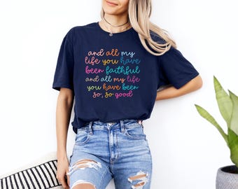 All My Life You Have Been Faithful Shirt, Bible Verse Shirt, Jesus Lovers Gift, Religious Shirts, Goodness Of God Shirt, Faith Shirt