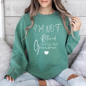 Comfort Colors® Retired Grandma Shirt, I&#39;m Not Retired Full Time Grandma Sweatshirt, Gift for Mother&#39;s Day, Funny Retirement Tee for Grandma
