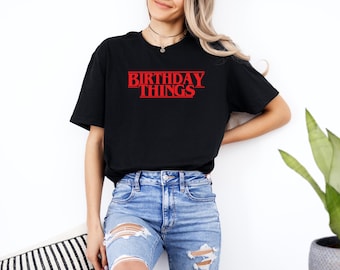 Birthday Things Shirt, Stranger Shirt, Cute Birthday Shirt, Birthday Tee, Birthday Shirt for Him, Birthday Gifts, Birthday Things Tee
