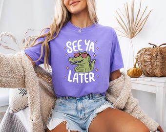 Comfort Colors See Ya Later Alligator Shirt, Funny Alligator Shirt, Alligator Shirt, Crocodile Shirt, Last Day School Shirt, Teacher Shirt