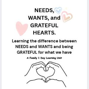 Może przedstawiać: Biały dokument edukacyjny zatytułowany NEEDS, WANTS, and GRATEFUL HEARTS. Learning the difference between NEEDS and WANTS and being GRATEFUL for what we have. A Family 1 Day Learning Unit. Stworzony przez Glitternailsbyme z ikonami serc.
