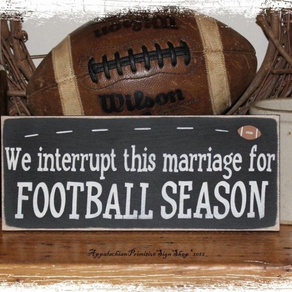 Football SIGN- We Interrupt This Marriage for FOOTBALL Season-Football Decor/Fall Sign/Home Decor/Sports Fan Gift/Sports Decor/Coach Gift