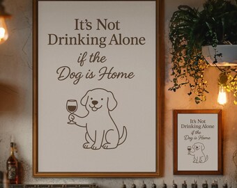 Es trinkt nicht allein, wenn der Hund zu Hause ist - Lustiger Hundewandkunst, Barwagen-Dekor, Wein zum Ausdrucken, Haustier-Humor-Zeichen, Hausbar-Druck-Hundeliebhaber