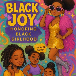 Może przedstawiać: Ilustracja z tekstem "BLACK JOY HONORING BLACK GIRLHOOD". Obraz przedstawia cztery czarne kobiety i dziewczynki w kolorowych strojach. Jedna kobieta ma na sobie złotą sukienkę z cekinami, różowe boa i okulary przeciwsłoneczne. Tło to żywa mieszanka kolorów i wzorów.