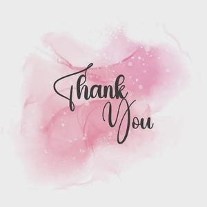 May include: A digital art design featuring the words "Thank You" in elegant black script. The text is set against a soft, watercolor-style background of pink and white hues, creating a delicate and artistic aesthetic.