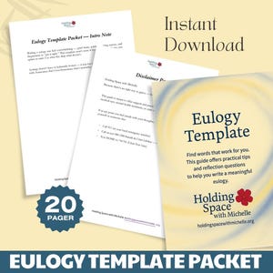 May include: A packet titled "Eulogy Template Packet" with the text "Instant Download." The packet includes a 20-page guide with practical tips and reflection questions to help write a meaningful eulogy. The guide is from "Holding Space with Michelle."