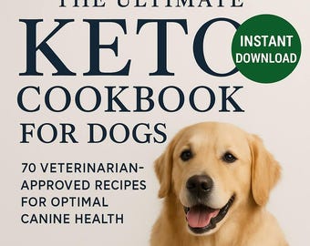 Keto Dog Cookbook: 70 Vet-Approved Homemade Recipes (Digital Download PDF)