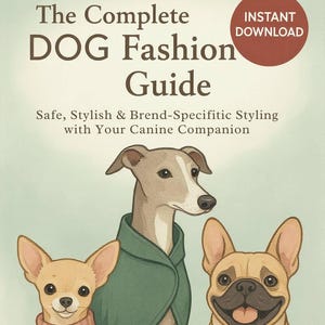 May include: Illustration of three dogs: a Chihuahua in a pink sweater, a greyhound in a green cape, and a French Bulldog wearing a bow tie. The image is a book cover titled "The Complete DOG Fashion Guide."