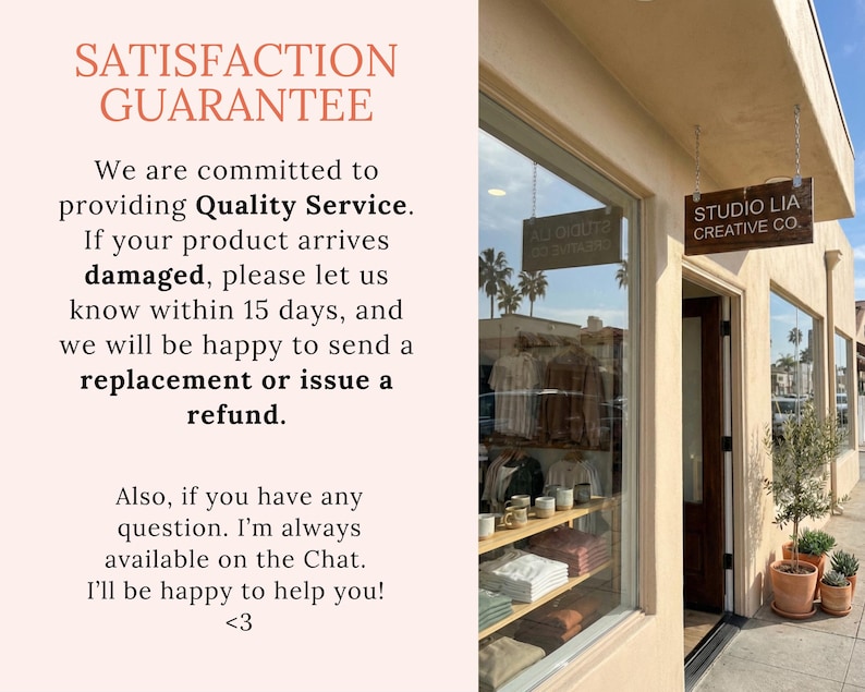May include: Exterior shot of a storefront with a sign that reads "STUDIO LIA CREATIVE CO." The window displays clothing and home goods. Text on the left side of the image reads "SATISFACTION GUARANTEE" and details a return policy.