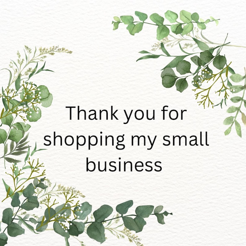 May include: A white background with green watercolour eucalyptus and other greenery framing the text "Thank you for shopping my small business" in black.