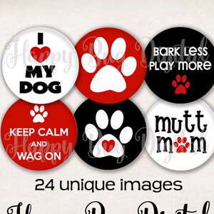 May include: Six round, white, black, and red dog-themed buttons with paw prints and text. The buttons read "I love my dog", "Keep calm and wag on", "Bark less play more", "Mutt mom", and two buttons with paw prints only.