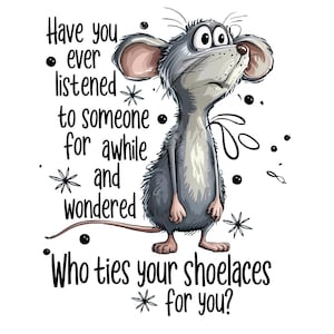 Op de afbeelding: Een cartoon illustratie van een grijze muis met grote ogen die omhoog kijkt. De afbeelding bevat de tekst: "Heb je ooit naar iemand geluisterd en je afgevraagd wie je veters strikt?"