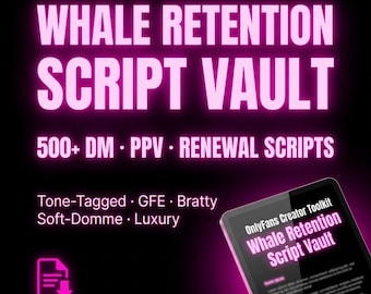 Whale Retention Script Vault: 500+ OnlyFans dm, PPV & Renewal Scripts | GFE, Bratty, Soft-Domme and Luxury VIP Upsell System (2026)
