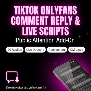 May include: A digital graphic featuring the text TIKTOK ONLYFANS COMMENT REPLY & LIVE SCRIPTS Public Attention Add-On. Below are four white buttons labeled 60 Replies, Live Openers, Conversions, and DM Lines. A smartphone displays text steps.