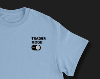 Trader Mode On Embroidered T-Shirt: Crypto, Forex, Stock Market Trader Gift