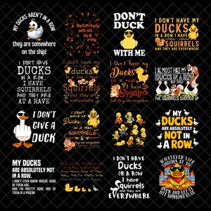 May include: A collection of humorous graphic designs featuring ducks and squirrels. Each design includes text with phrases like "I don't have ducks in a row" and "My ducks are absolutely not in a row." The designs are on a black background.