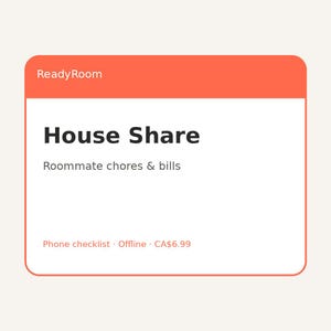 May include: A rectangular digital interface card with a coral orange header labeled ReadyRoom. The white body features the bold black text House Share, followed by Roommate chores & bills, and a footer with Phone checklist, Offline, and CA$6.99.