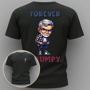 May include: Black t-shirt featuring the text "FOREVER GRUMPY" and a cartoon illustration of a man with glasses, a white beard, and a plaid shirt. A smaller image of the shirt is in the lower left corner.