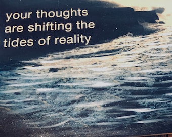 your thoughts are shifting the tides of reality