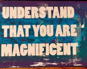 Understand That You Are Magnificent