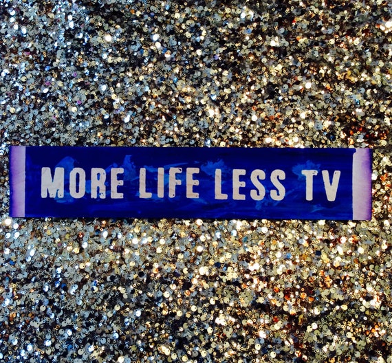 More Life Less TV