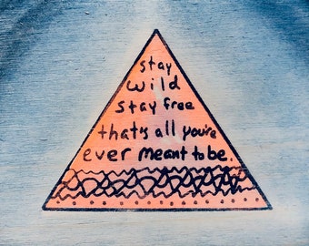 stay wild stay free that's all you're ever meant to be.