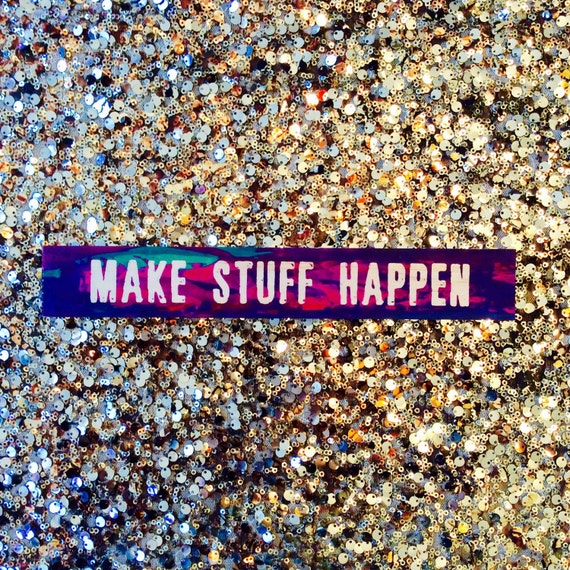 Make Stuff Happen