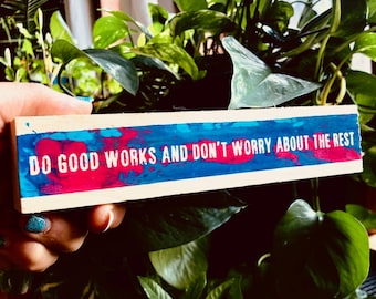 Do Good Works And Don't Worry About The Rest