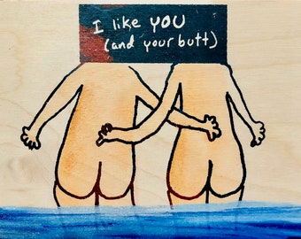 I like YOU (and your butt)