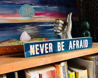NEVER BE AFRAID