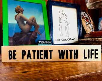 Be Patient With Life