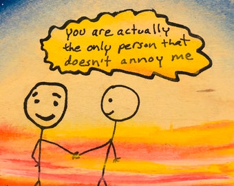 You Are Actually The Only Person That Doesn't Annoy Me