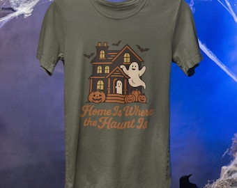 Home Is Where the Haunt Is Shirt, Haunted House Halloween T-Shirt, Cute Ghost Tee, Spooky Season Gift, Fall Graphic Tee, Autumn Party Shirt
