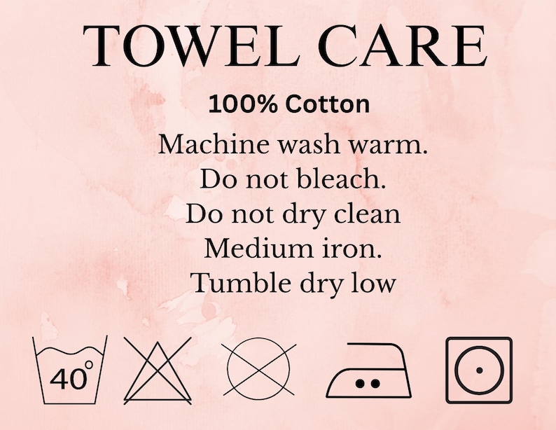 May include: A pale pink informational graphic titled TOWEL CARE with black text: 100% Cotton, Machine wash warm, Do not bleach, Do not dry clean, Medium iron, Tumble dry low. Below the text are five black laundry care symbols on a light background.