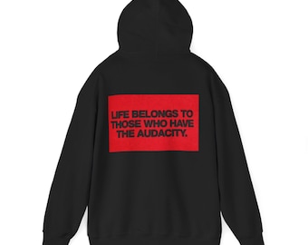Life Belongs To Those Who Have The Audacity hoodie | Inspirational Quote, Red Text Block