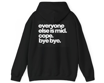 everyone else is mid. cope. bye bye. Hoodie | Minimal Typography, Black White Back Print