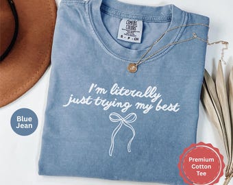 Trying My Best Shirt, Comfort Colors®, Literally Just Trying My Best Tee, Funny Relatable Shirt, Mental Health Aesthetic, Cute Everyday Tee