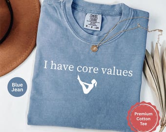 Funny Pilates Shirt, I Have Core Values Tee, Pilates Lover Gift, Workout Humor T-Shirt, Gym Girl Shirt, Fitness Pun Shirt, Comfort Colors