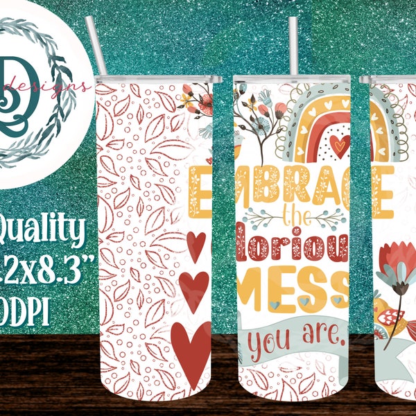 Embrace the glorious mess you are Tumbler Wrap PNG Designs Sublimation Designs Downloads - Skinny 20oz Wrap - PNG