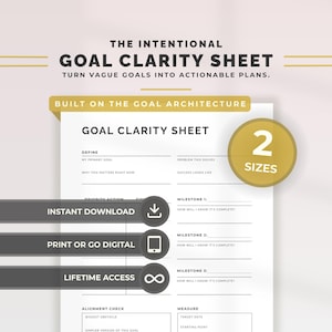 May include: A white Goal Clarity Sheet document featuring black text, including the title THE INTENTIONAL GOAL CLARITY SHEET, TURN VAGUE GOALS INTO ACTIONABLE PLANS, and BUILT ON THE GOAL ARCHITECTURE. A gold circle indicates 2 SIZES, with icons for download, digital use, and lifetime access.