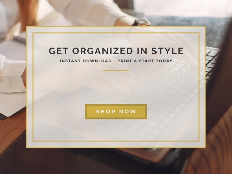 May include: A digital product advertisement with the text "GET ORGANIZED IN STYLE." The image features a laptop and hands, with a gold-bordered rectangle containing the words "SHOP NOW."