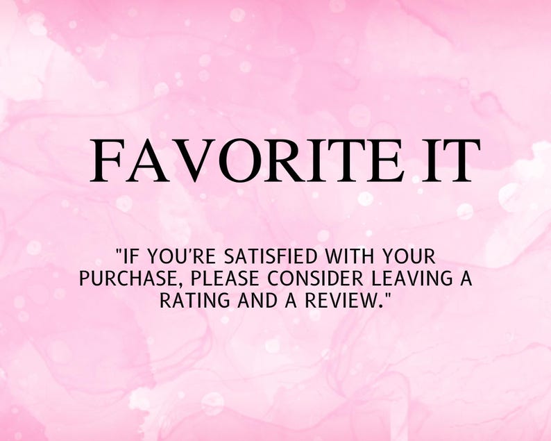 May include: A pink watercolour background with the words "FAVORITE IT" in a bold, black font. The text below encourages customers to leave a rating and review after purchase.