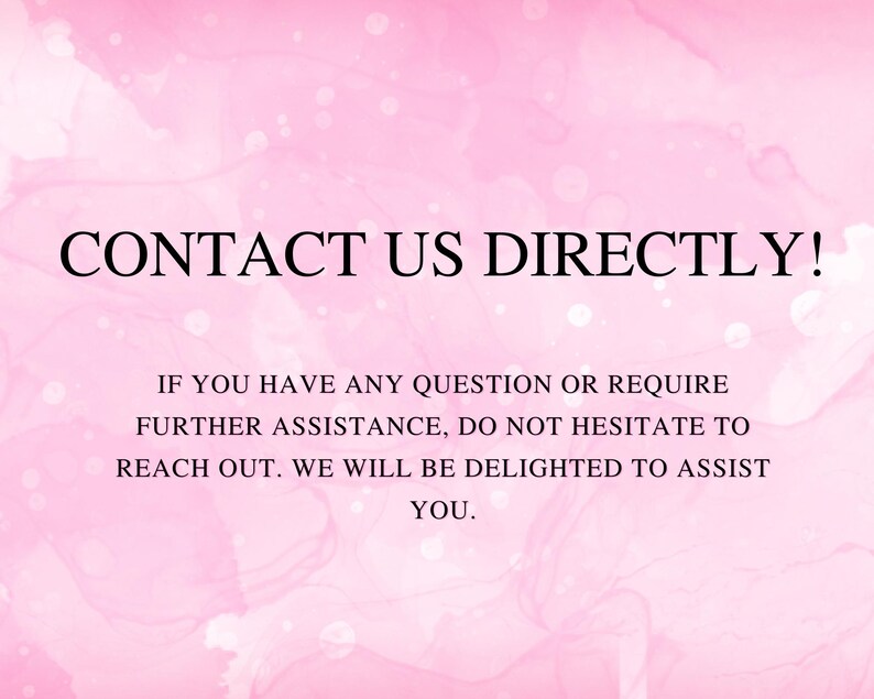 May include: A pink watercolour-style background with white speckles. Black text reads "CONTACT US DIRECTLY!" with further text below, offering assistance and encouraging contact for questions or help.